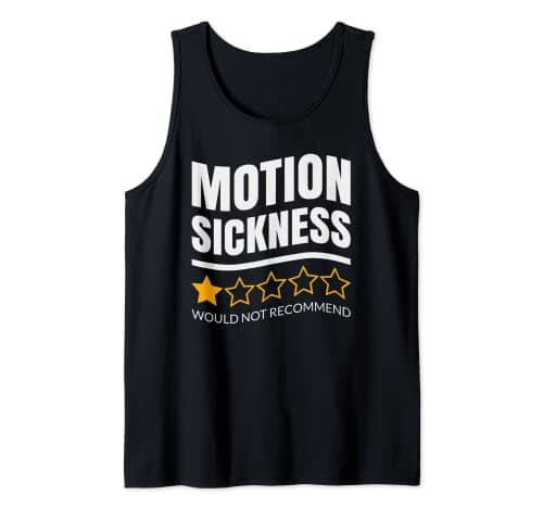 Motion Sickness - One star - Would not recommend Tank Top