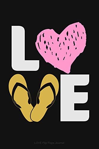 LOVE Flip Flops Journal: Lined Notebook for Women Who Love Flip Flops, Sandals, Summer Vacation Travel Log