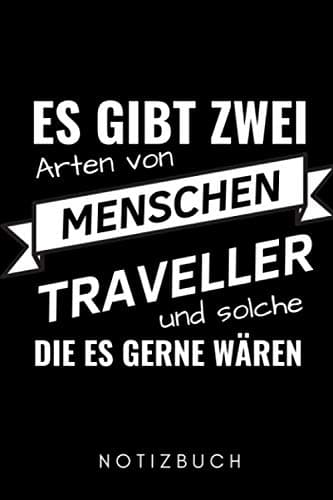 ES GIBT ZWEI ARTEN VON MENSCHEN TRAVELLER UND SOLCHE DIE ES GERNE WÄREN NOTIZBUCH: A5 WOCHENKALENDER Geschenke für Backpacker und Reisende | Reisebuch ... and Travel | Weltreise planen | Reiseplaner