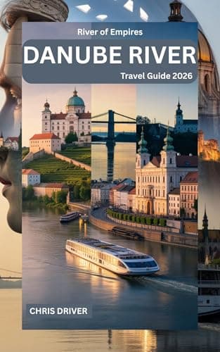 River of Empires — Danube River Travel Guide 2026: Cruises, City Breaks & Hidden Villages from Passau to the Black Sea. (Book Book 5)