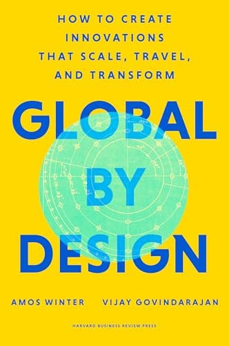 Global by Design: How to Create Innovations That Scale, Travel, and Transform