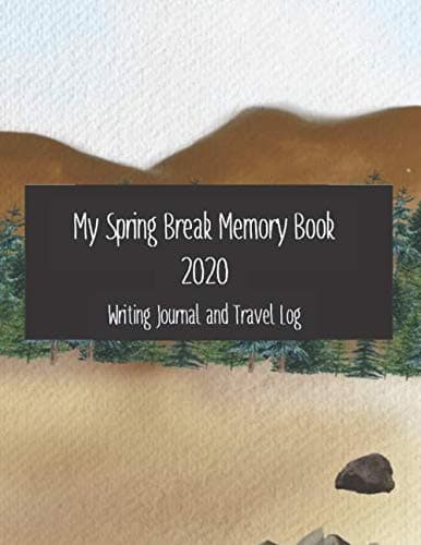 My Spring Break Memory Book 2020 Writing Journal and Travel Log: Vacation Diary for Kids
