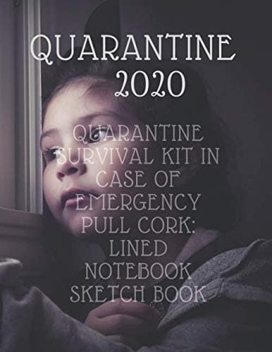 Quarantine Survival Kit In Case Of Emergency Pull Cork: Lined Notebook / Journal Gift: 8.5 X 11 inch 44,50 X 28,57 cm 120 Pages Soft Cover, Matte Finish , For College Students,Moms,Kids,Teens ... 2020