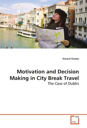 Motivation and Decision Making in City Break Travel: The Case of Dublin