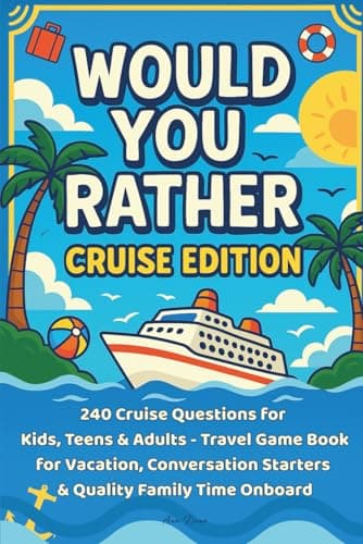 Would You Rather? Cruise Edition: 240 Cruise Questions for Kids, Teens & Adults - Travel Game Book for Vacation, Conversation Starters & Quality Family Time Onboard