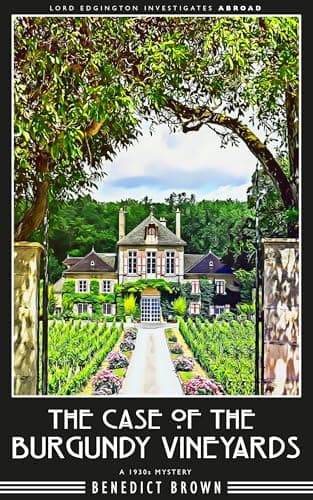 The Case of the Burgundy Vineyards: A 1930s Mystery (Lord Edgington Investigates Abroad Book 4)