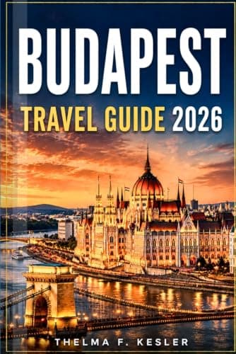 BUDAPEST TRAVEL GUIDE 2026: An Insider's Manual to Top Attractions, Thermal Baths, Historic Landmarks, and Hidden Gems with Easy-To-Follow Itineraries.