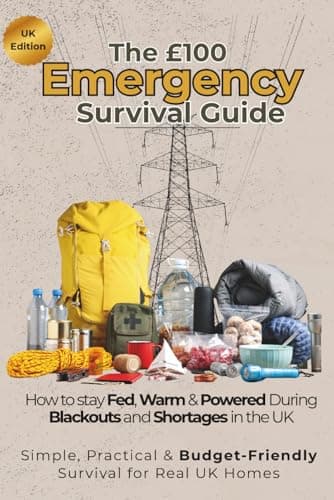 The £100 EMERGENCY Survival Guide: Simple, Practical & Budget Friendly Survival for Real UK Homes