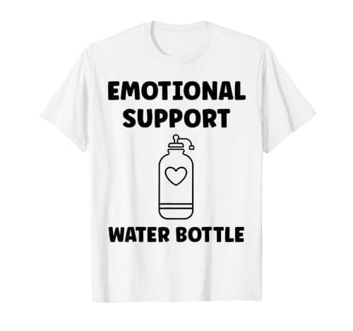 Funny Hydration Quote Emotional Support Water Bottle T-Shirt