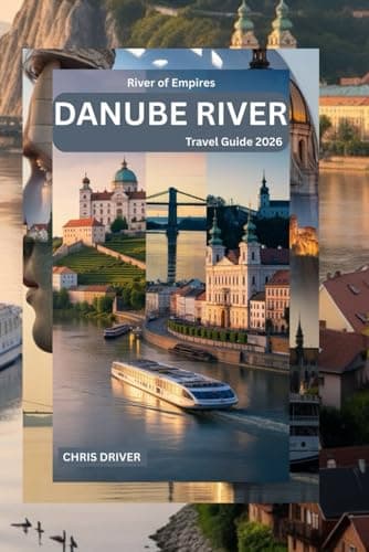 River of Empires — Danube River Travel Guide 2026: Cruises, City Breaks & Hidden Villages from Passau to the Black Sea. (Book)