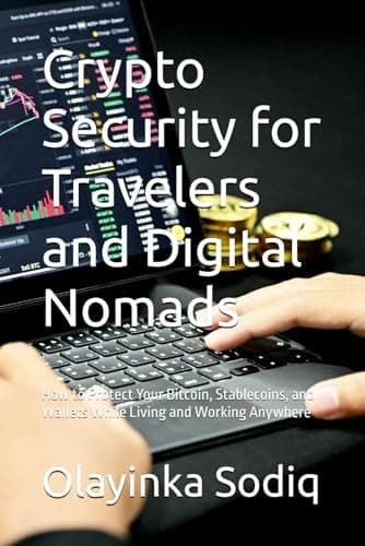 Crypto Security for Travelers and Digital Nomads: How to Protect Your Bitcoin, Stablecoins, and Wallets While Living and Working Anywhere