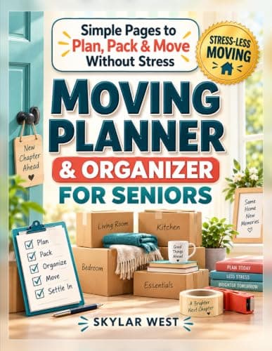 Moving Planner & Organizer for Seniors: Room-by-Room Checklists, Packing Lists, Downsizing Worksheets, Address Changes & Moving-Day Plans for a Simpler, More Organized Move